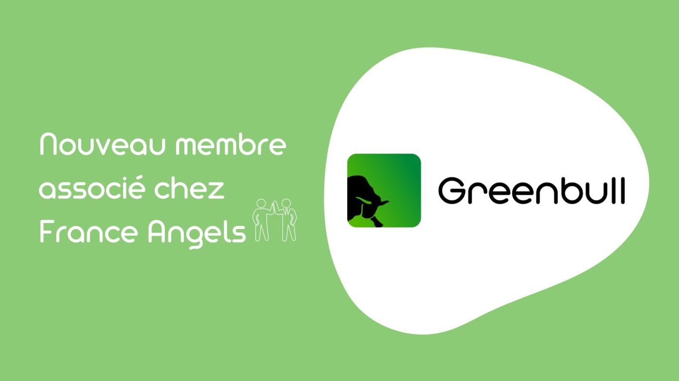 GreenBull Group, nouveau membre associé de France Angels