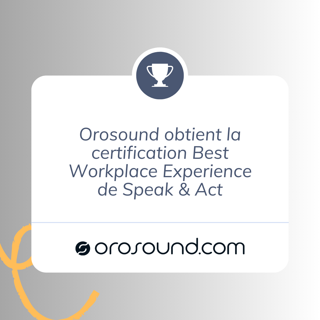 Orosound obtient la certification Best Workplace Experience de Speak & Act
